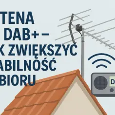 Antena do DAB+ na dachu odbiera fale radiowe. Jak zwiększyć stabilność odbioru?